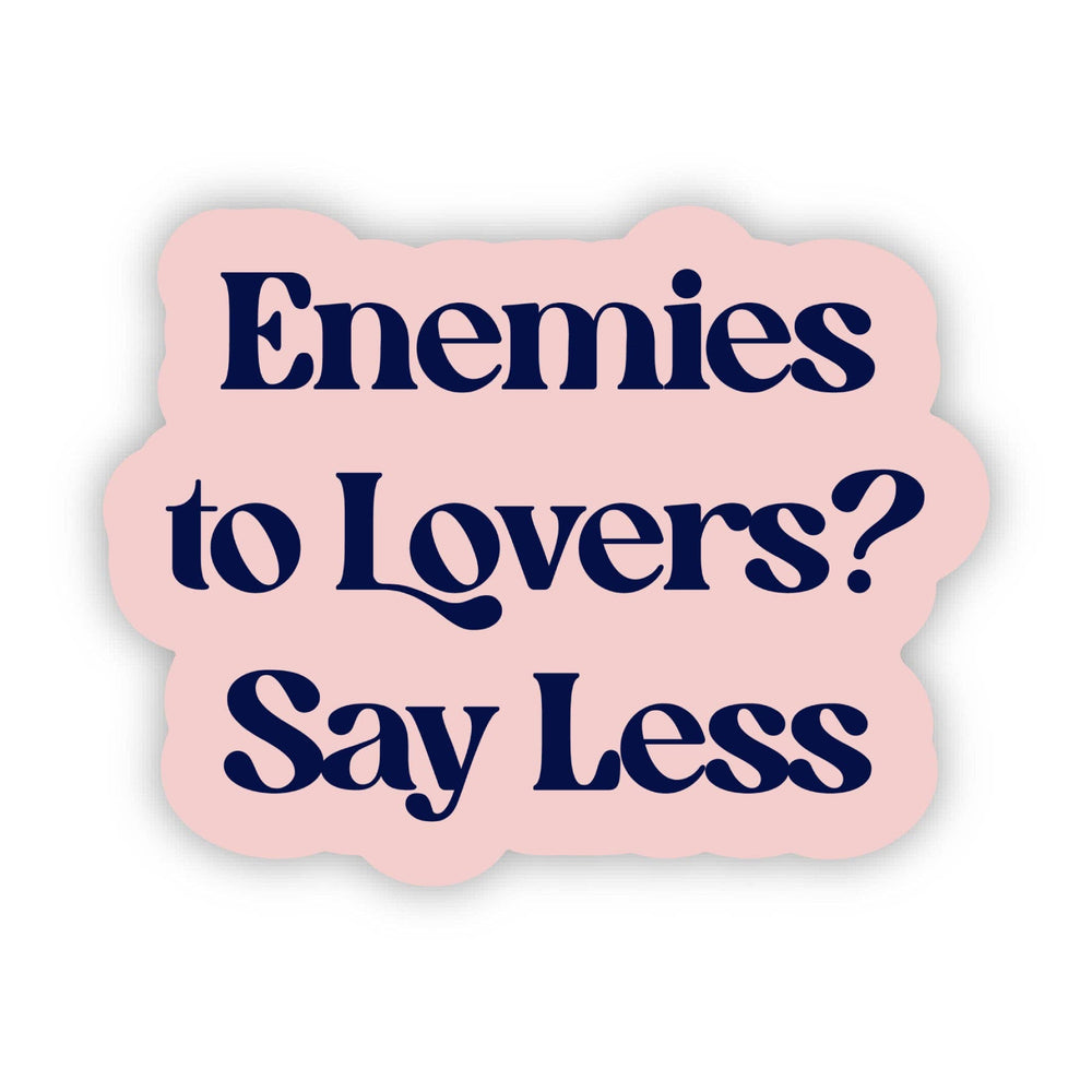 Pink sticker with blue text 'Enemies to Lovers? Say Less' on a white background
