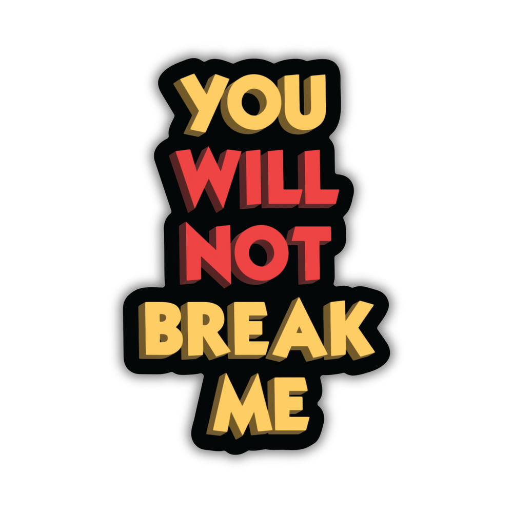 Sticker with motivational text 'YOU WILL NOT BREAK ME' in yellow, red, and black on a white background