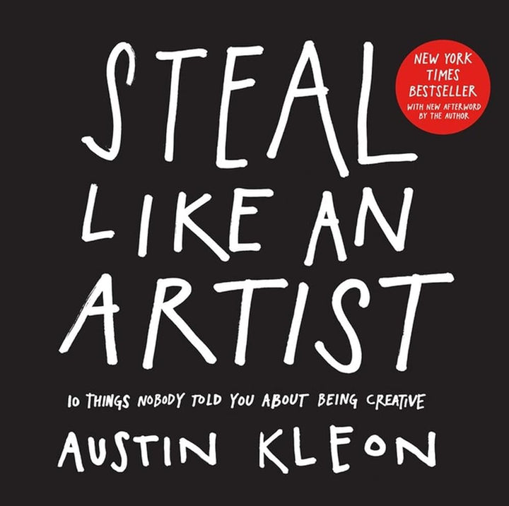 Steal Like an Artist: 10 Things Nobody Told You About Being Creative (Austin Kleon) cover image