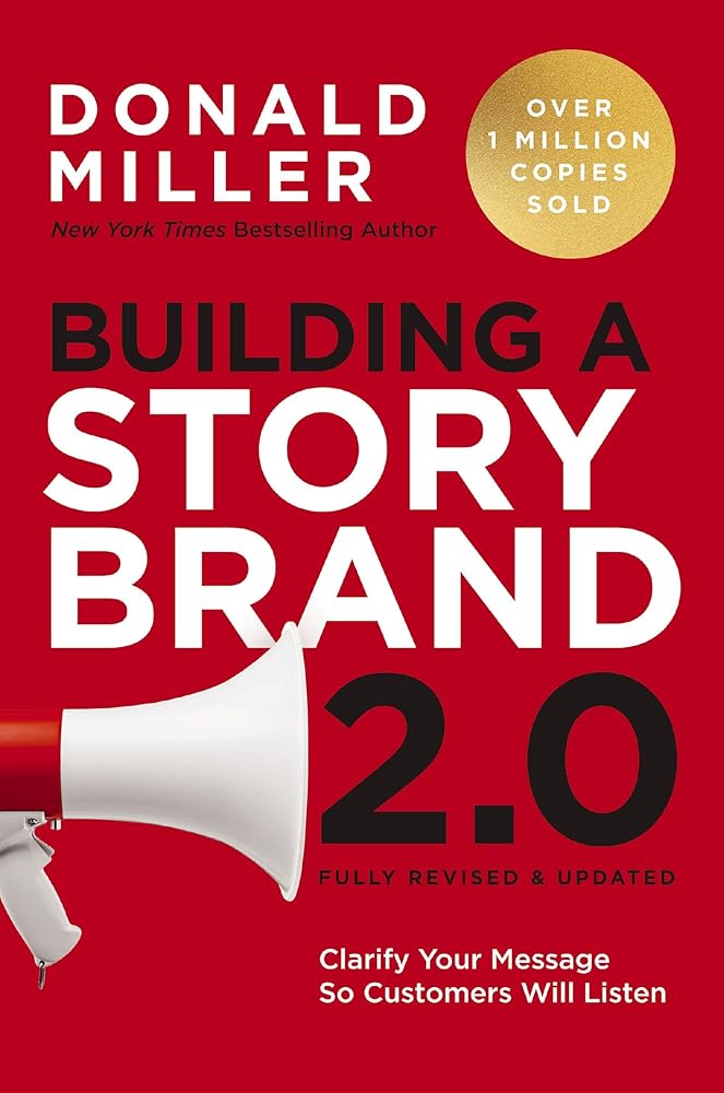 Building a StoryBrand 2.0: Clarify Your Message So Customers Will Listen cover image