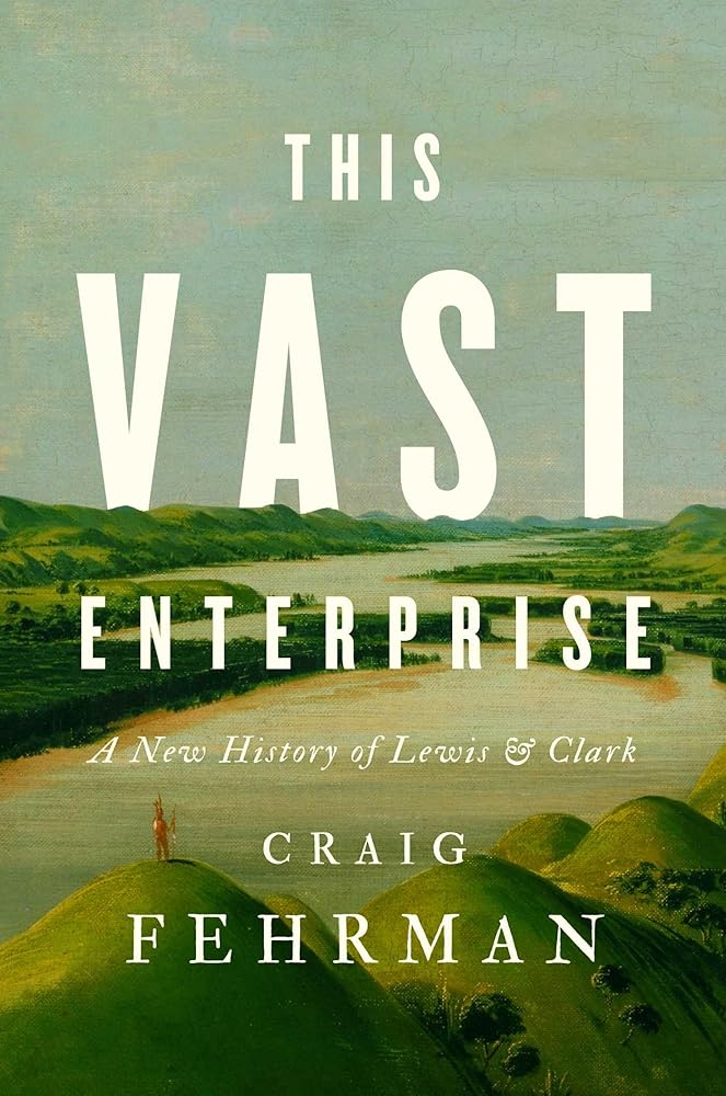 This Vast Enterprise: A New History of Lewis &amp; Clark cover image