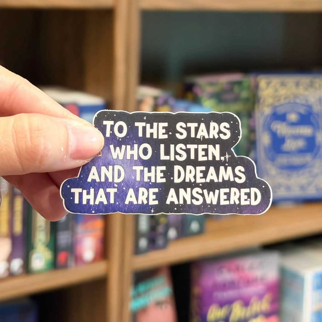 Sticker with text 'To the stars who listen. And the dreams that are answered'